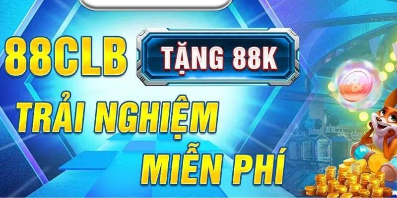 Đăng ký tài khoản mới tặng ngay 88K đầu tiên cho các tân thủ