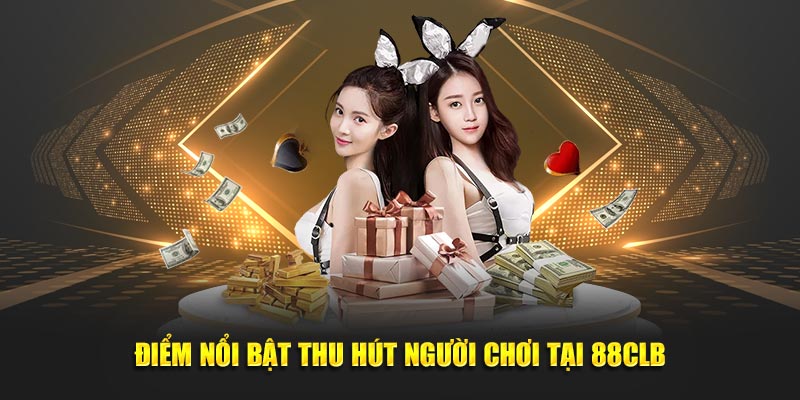 Điểm nổi bật thu hút người chơi tại 88CLB