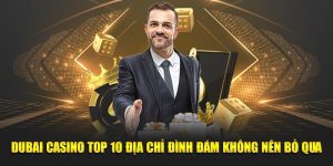 Dubai Casino Top 10 Địa Chỉ Đình Đám Không Nên Bỏ Qua