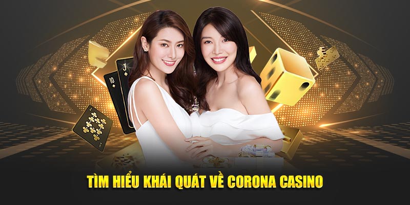 Tìm hiểu khái quát về Corona Casino