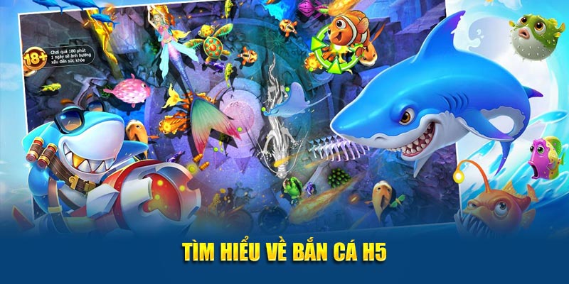 Tìm hiểu về bắn cá H5