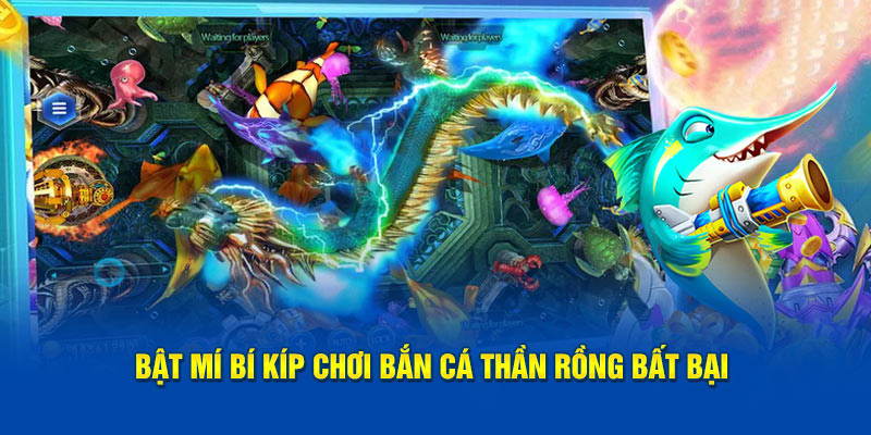 Bật mí bí kíp chơi bắn cá thần rồng bất bại