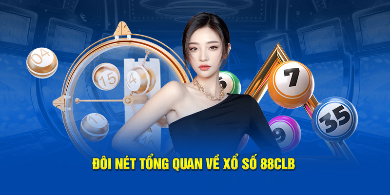 Đôi nét tổng quan về xổ số 88CLB 