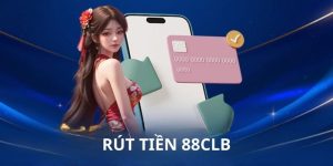 Rút tiền 88CLB - Hai phương thức thanh toán mới nhất 2024